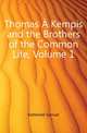 Thomas A Kempis and the Brothers of the Common Life, Volume 1, Kettlewell Samuel 