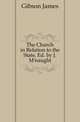 The Church in Relation to the State, Ed. by J. M'naught, Gibson James 