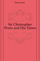 Sir Christopher Wren and His Times, Elmes James 