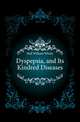 Dyspepsia, and Its Kindred Diseases, Hall William Whitty 