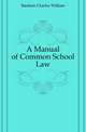 A Manual of Common School Law, Bardeen Charles William 