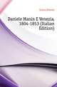 Daniele Manin E Venezia, 1804-1853 (Italian Edition), Errera Alberto 