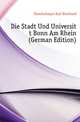 Die Stadt Und Universitaet Bonn Am Rhein (German Edition), Hundeshagen Karl Bernhard 