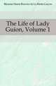 The Life of Lady Guion, Volume 1, #Jeanne Marie Bouvier de La Motte Guyon 