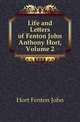 Life and Letters of Fenton John Anthony Hort, Volume 2, Hort Fenton John 