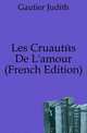 Les Cruautes De L'amour (French Edition), Gautier Judith 