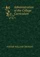 Administration of the College Curriculum ..., FOSTER WILLIAM TRUFANT 