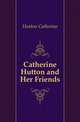 Catherine Hutton and Her Friends, Hutton Catherine 