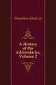 A History of the Adirondacks, Volume 2, Donaldson Alfred Lee 