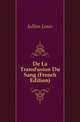 De La Transfusion Du Sang (French Edition), Jullien Louis 