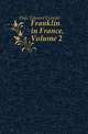 Franklin in France, Volume 2, Hale, Edward Everett 
