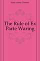 The Rule of Ex Parte Waring, Eddis Arthur Clement 
