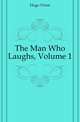 The Man Who Laughs, Volume 1, Hugo Victor 