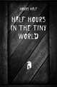 Half Hours in the Tiny World, Hours Half 