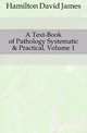 A Text-Book of Pathology Systematic & Practical, Volume 1, Hamilton David James 