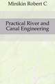 Practical River and Canal Engineering, Robert C. Minikin 