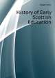 History of Early Scottish Education ..., Edgar John 