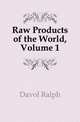Raw Products of the World, Volume 1, Davol Ralph 