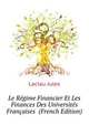 Le Regime Financier Et Les Finances Des Universites Francaises ... (French Edition), Laclau Jules 