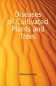 Diseases of Cultivated Plants and Trees, Massee George 