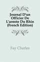 Journal D'un Officier De L'armee Du Rhin (French Edition), Fay Charles 