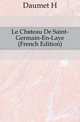 Le Chateau De Saint-Germain-En-Laye (French Edition), Daumet H. 