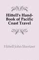 Hittell's Hand-Book of Pacific Coast Travel, Hittell John Shertzer 