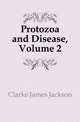 Protozoa and Disease, Volume 2, Clarke James Jackson 
