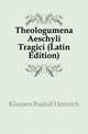 Theologumena Aeschyli Tragici (Latin Edition), Klausen Rudolf Heinrich 