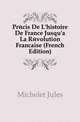 Precis De L'histoire De France Jusqu'a La Revolution Francaise (French Edition), Michelet Jules 