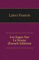 Les Juges Sur La Scene (French Edition), Laloe Francis 