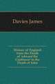 History of England from the Death of 'edward the Confessor' to the Death of John, Davies James 