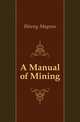 A Manual of Mining, Ihlseng Magnus 