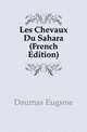 Les Chevaux Du Sahara (French Edition), Daumas Eugene 