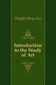 Introduction to the Study of Art, Dwight Mary Ann 