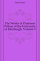 The Works of Professor Wilson of the University of Edinburgh, Volume 3, Wilson, John 