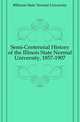 Semi-Centennial History of the Illinois State Normal University, 1857-1907, #Illinois State Normal University 