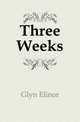 Three Weeks, Glyn Elinor 