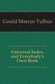 Universal Index, and Everybody's Own Book, Gould Marcus Tullius 