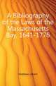 A Bibliography of the Laws of the Massachusetts Bay, 1641-1776, Matthews Albert 
