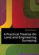 A Practical Treatise On ... Land and Engineering Surveying, Henry S. Merrett 