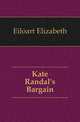 Kate Randal's Bargain, Eiloart Elizabeth 