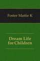 Dream Life for Children, Mattie K. Foster 