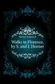 Walks in Florence, by S. and J. Horner, Horner Joanna B 