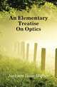 An Elementary Treatise On Optics, Jackson Isaac Wilber 