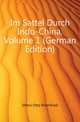 Im Sattel Durch Indo-China, Volume 1 (German Edition), Ehlers Otto Ehrenfried 