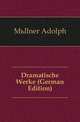 Dramatische Werke (German Edition), Muellner Adolph 