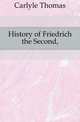 History of Friedrich the Second,, Carlyle, Thomas, 1795-1881 
