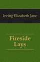 Fireside Lays, Irving Elizabeth Jane 