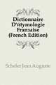 Dictionnaire D'etymologie Francaise (French Edition), Scheler Jean Auguste 